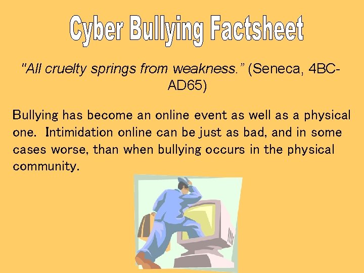 "All cruelty springs from weakness. ” (Seneca, 4 BCAD 65) Bullying has become an
