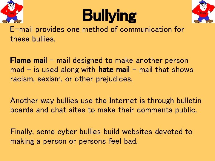 Bullying E-mail provides one method of communication for these bullies. Flame mail – mail