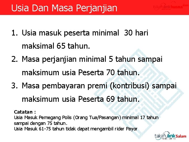 Usia Dan Masa Perjanjian 1. Usia masuk peserta minimal 30 hari maksimal 65 tahun.