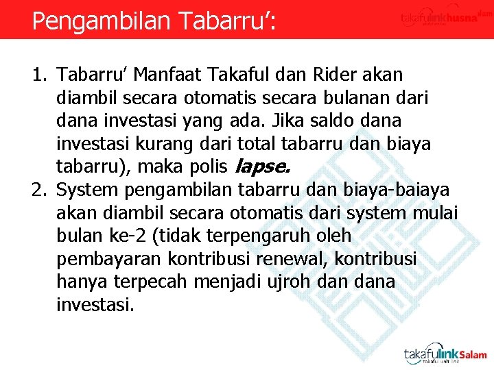 Pengambilan Tabarru’: 1. Tabarru’ Manfaat Takaful dan Rider akan diambil secara otomatis secara bulanan