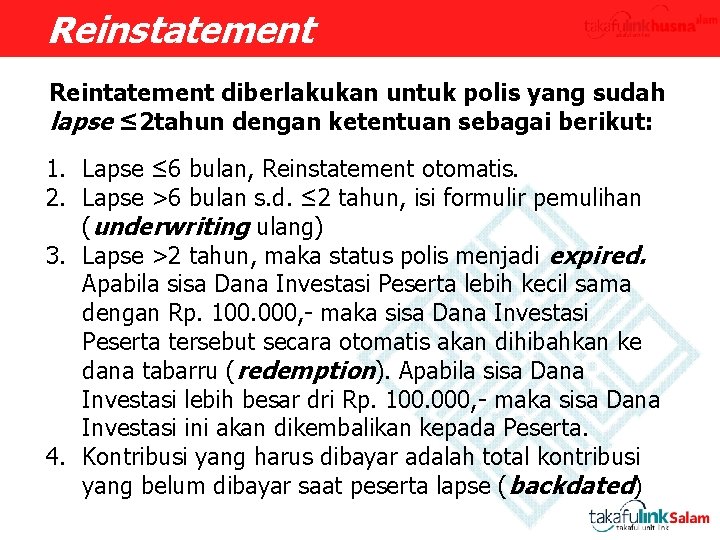 Reinstatement Reintatement diberlakukan untuk polis yang sudah lapse ≤ 2 tahun dengan ketentuan sebagai