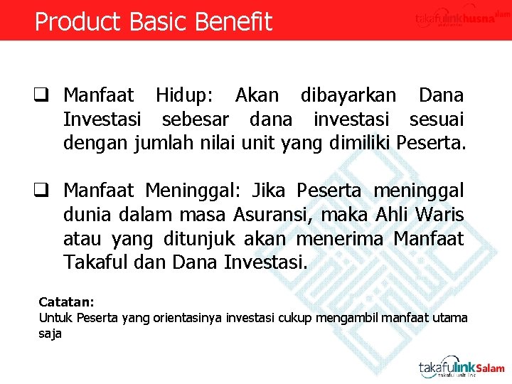 Product Basic Benefit q Manfaat Hidup: Akan dibayarkan Dana Investasi sebesar dana investasi sesuai