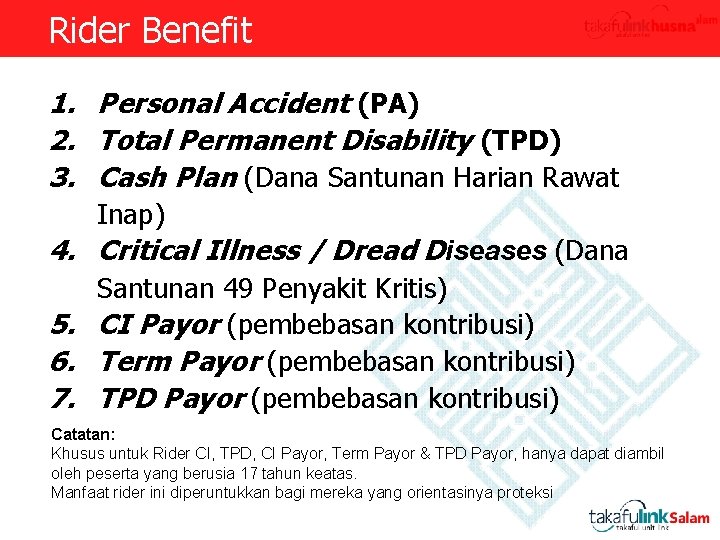 Rider Benefit 1. Personal Accident (PA) 2. Total Permanent Disability (TPD) 3. Cash Plan