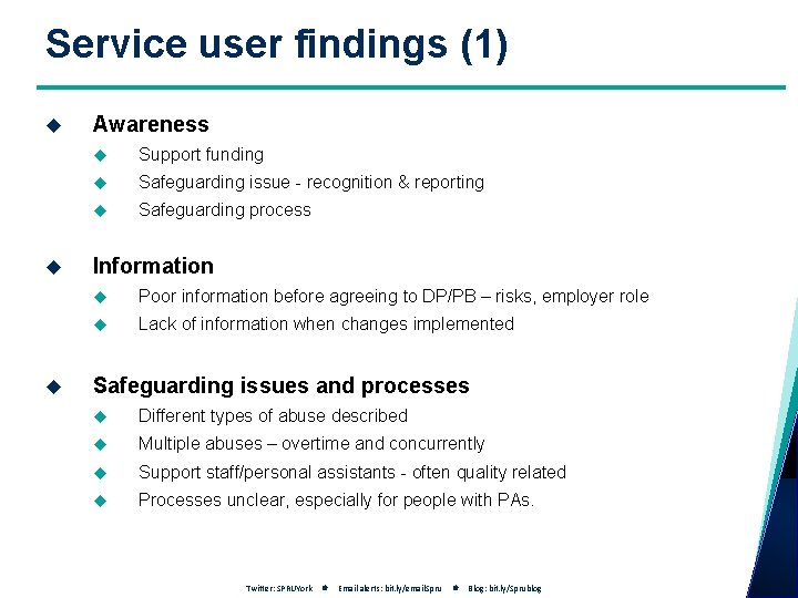 Service user findings (1) Awareness Support funding Safeguarding issue - recognition & reporting Safeguarding