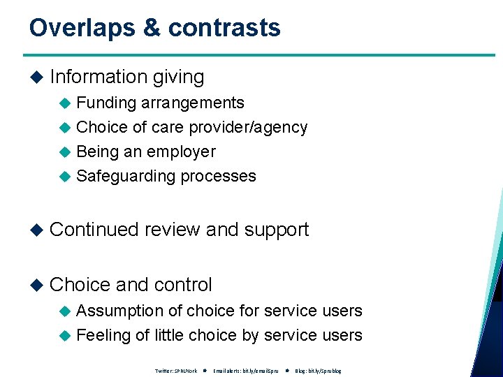 Overlaps & contrasts Information giving Funding arrangements Choice of care provider/agency Being an employer