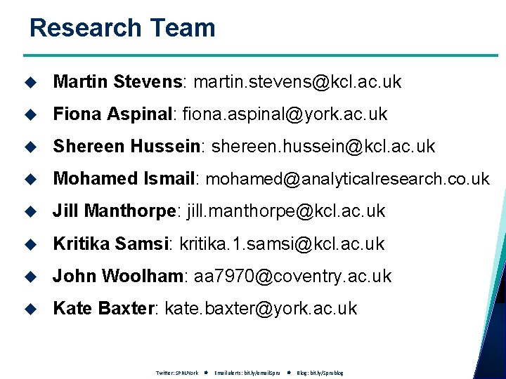 Research Team Martin Stevens: martin. stevens@kcl. ac. uk Fiona Aspinal: fiona. aspinal@york. ac. uk