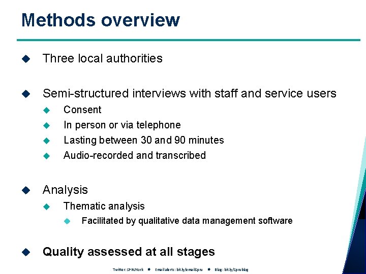 Methods overview Three local authorities Semi-structured interviews with staff and service users Consent In