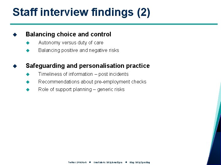 Staff interview findings (2) Balancing choice and control Autonomy versus duty of care Balancing