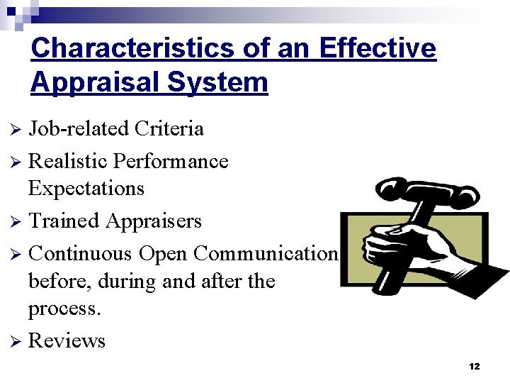 Characteristics of an Effective Appraisal System Job-related Criteria Ø Realistic Performance Expectations Ø Trained