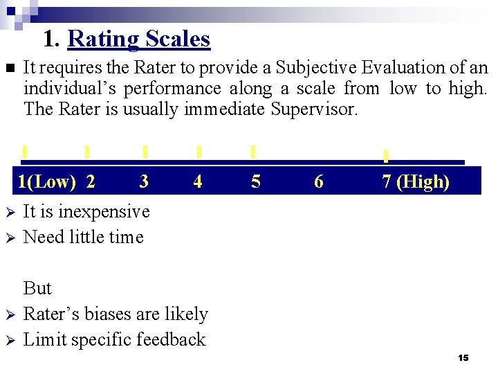 1. Rating Scales n It requires the Rater to provide a Subjective Evaluation of