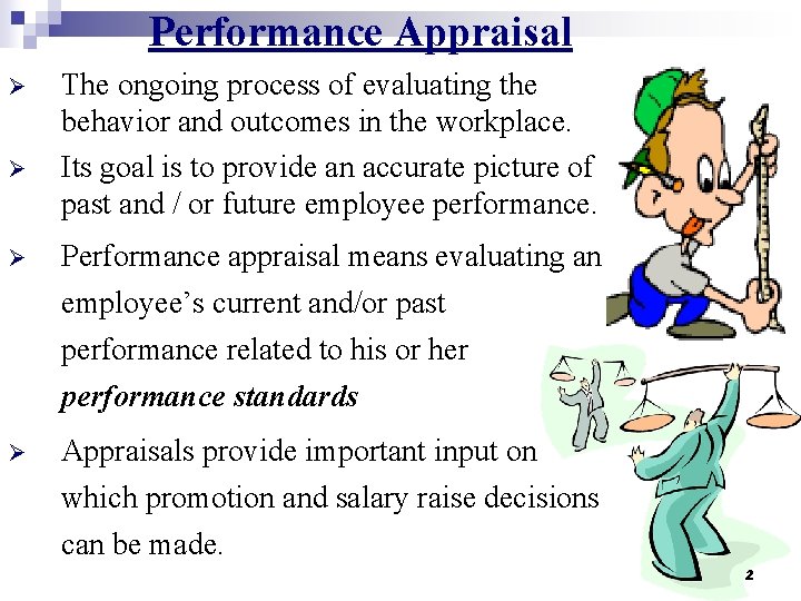 Performance Appraisal Ø Ø Ø The ongoing process of evaluating the behavior and outcomes