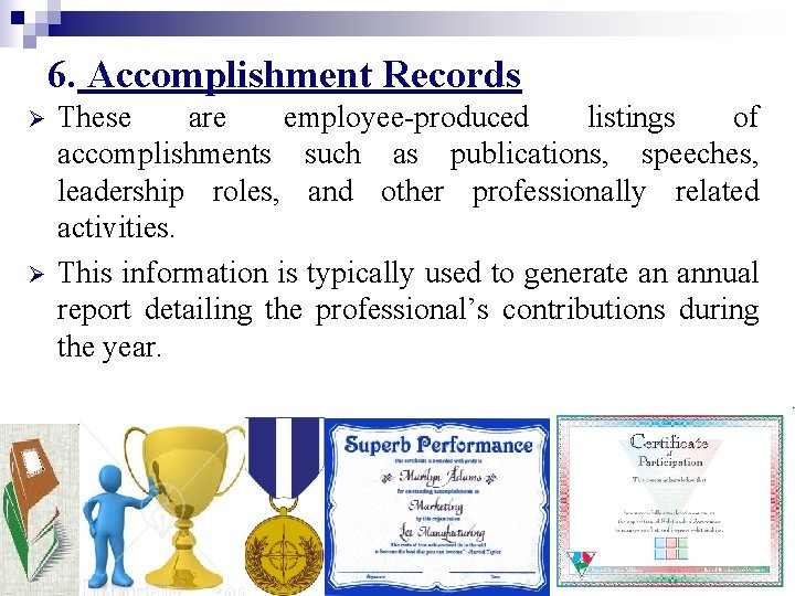 6. Accomplishment Records Ø Ø These are employee-produced listings of accomplishments such as publications,