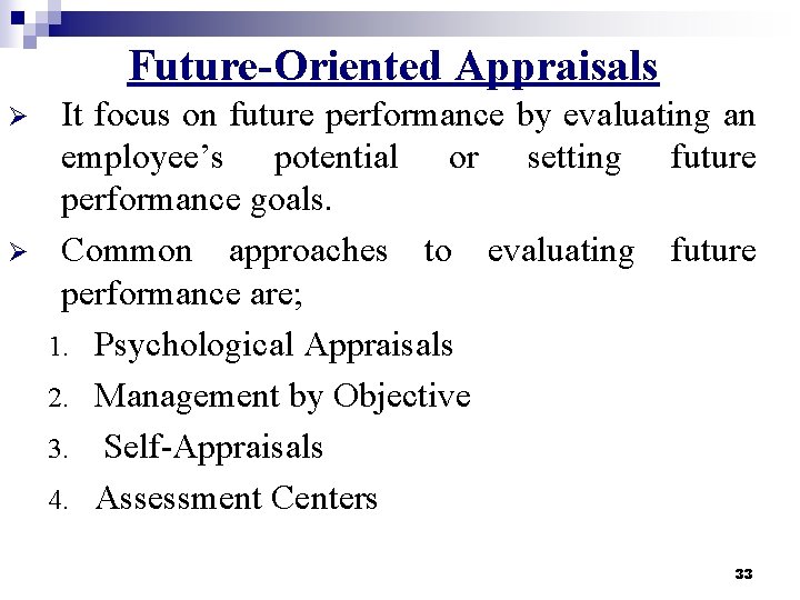 Future-Oriented Appraisals Ø Ø It focus on future performance by evaluating an employee’s potential