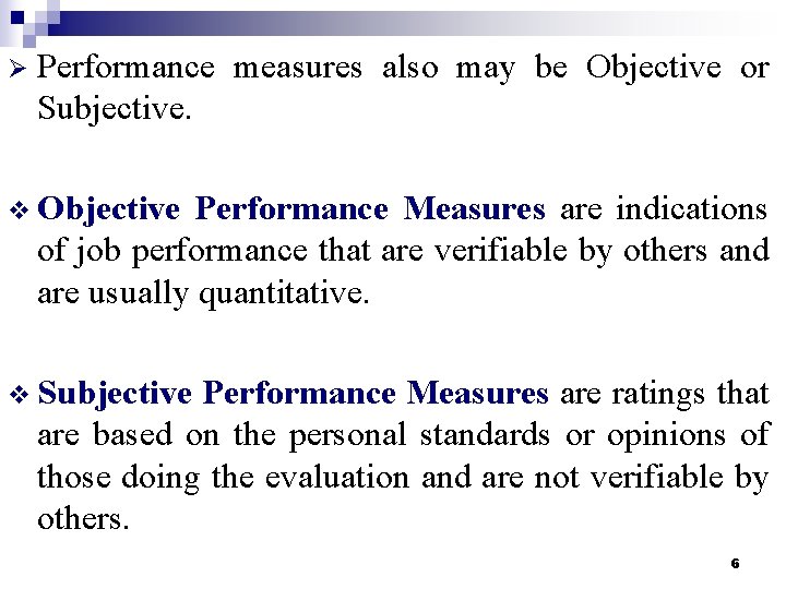 Ø Performance measures also may be Objective or Subjective. v Objective Performance Measures are