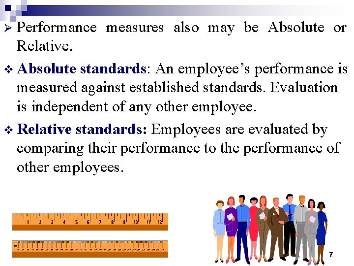 Performance measures also may be Absolute or Relative. v Absolute standards: An employee’s performance