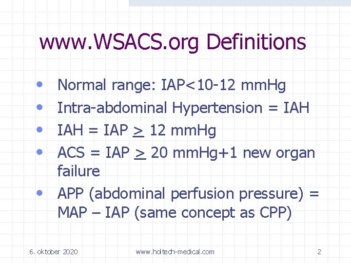 www. WSACS. org Definitions • • Normal range: IAP<10 -12 mm. Hg Intra-abdominal Hypertension