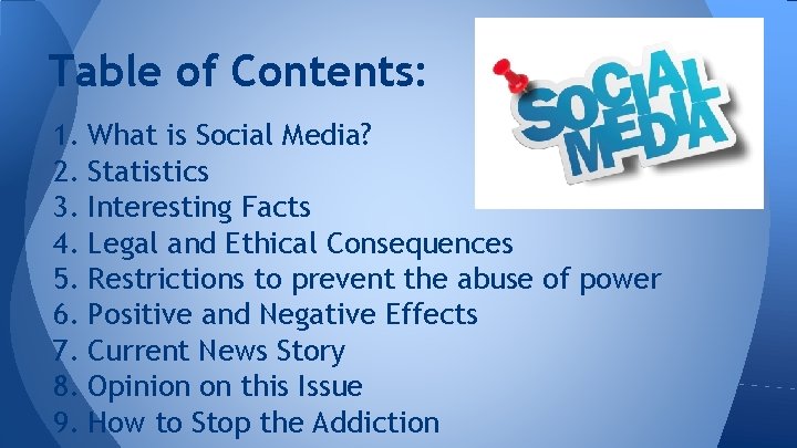 Table of Contents: 1. What is Social Media? 2. Statistics 3. Interesting Facts 4.