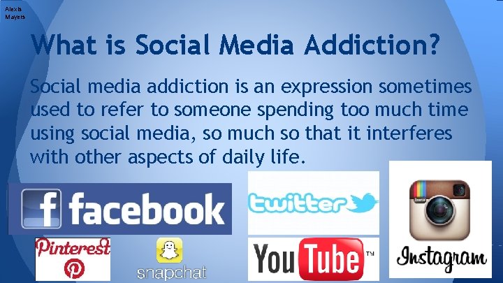 Alexis Mayers What is Social Media Addiction? Social media addiction is an expression sometimes