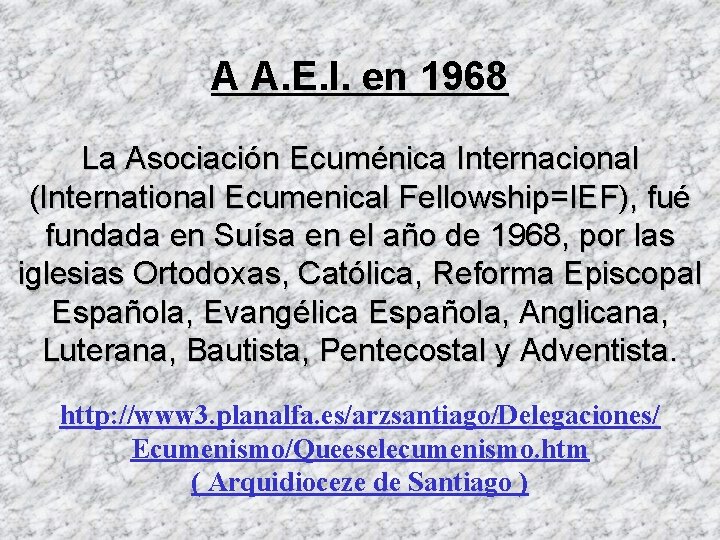 A A. E. I. en 1968 La Asociación Ecuménica Internacional (International Ecumenical Fellowship=IEF), fué