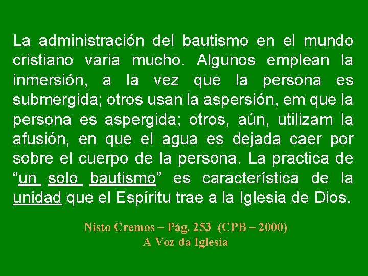 La administración del bautismo en el mundo cristiano varia mucho. Algunos emplean la inmersión,