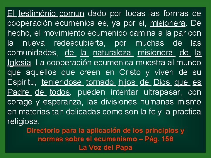 El testimónio comun dado por todas las formas de cooperación ecumenica es, ya por