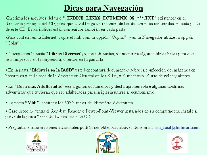 Dicas para Navegación • Imprima los arquivos del tipo “_INDICE_LINKS_ECUMENICOS_***. TXT” existentes en el