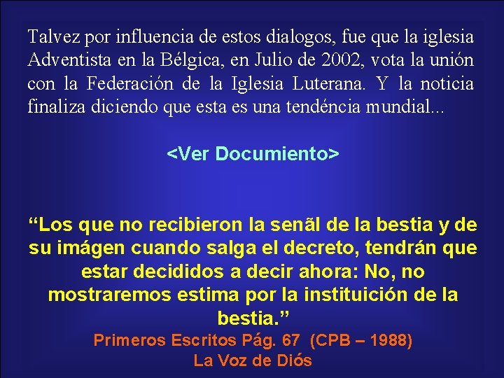 Talvez por influencia de estos dialogos, fue que la iglesia Adventista en la Bélgica,