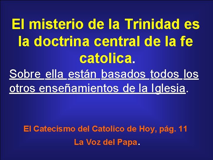 El misterio de la Trinidad es la doctrina central de la fe catolica. Sobre
