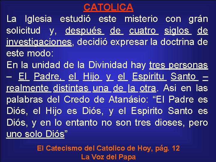 CATOLICA La Iglesia estudió este misterio con grán solicitud y, después de cuatro siglos