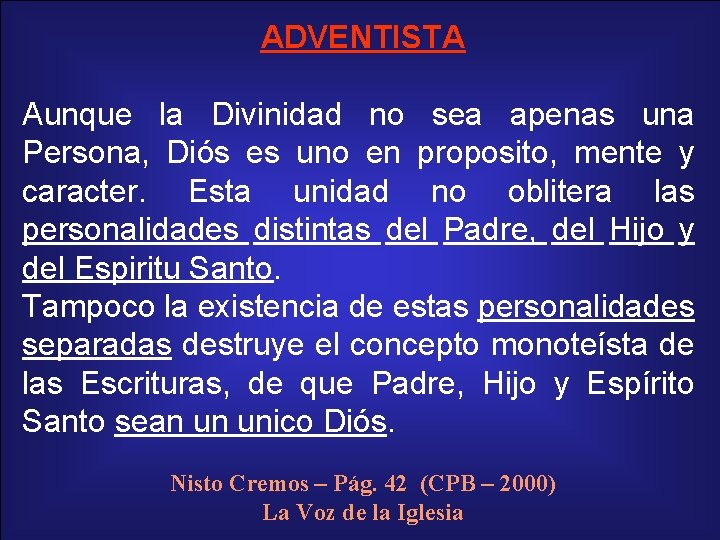 ADVENTISTA Aunque la Divinidad no sea apenas una Persona, Diós es uno en proposito,