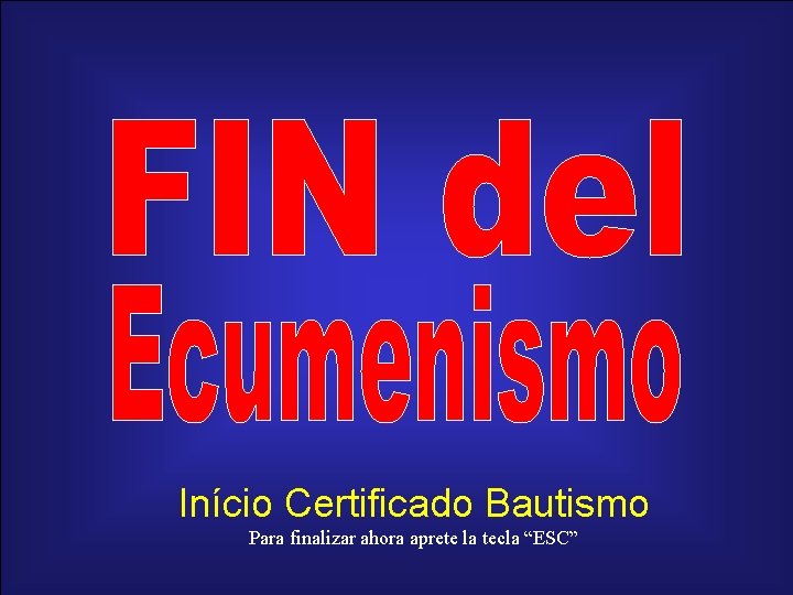 Início Certificado Bautismo Para finalizar ahora aprete la tecla “ESC” 