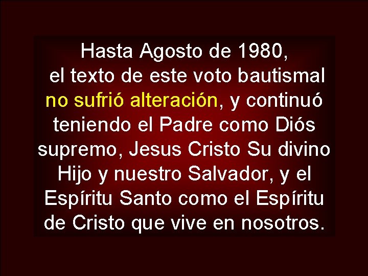 Hasta Agosto de 1980, el texto de este voto bautismal no sufrió alteración, y