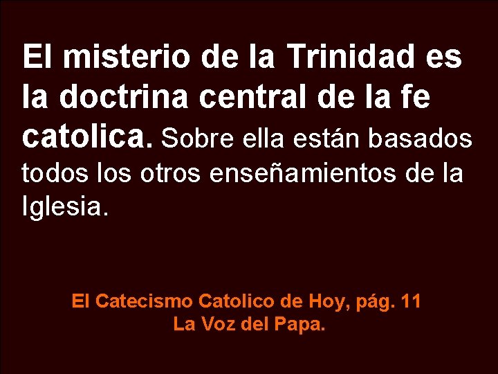 El misterio de la Trinidad es la doctrina central de la fe catolica. Sobre