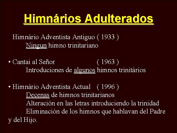 Himnários Adulterados • Himnário Adventista Antiguo ( 1933 ) Ningun himno trinitariano • Cantai