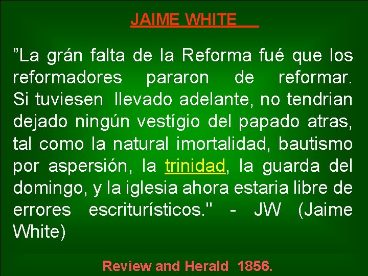 JAIME WHITE ”La grán falta de la Reforma fué que los reformadores pararon de