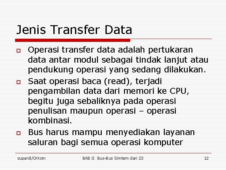 Jenis Transfer Data o o o Operasi transfer data adalah pertukaran data antar modul
