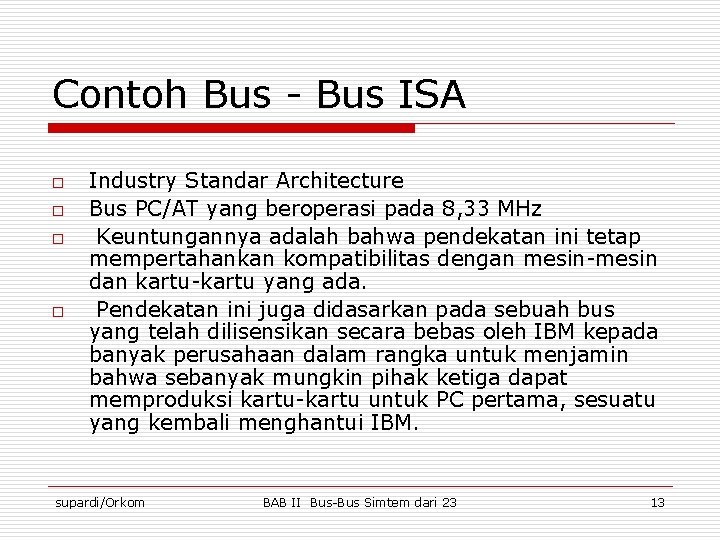 Contoh Bus - Bus ISA o o Industry Standar Architecture Bus PC/AT yang beroperasi