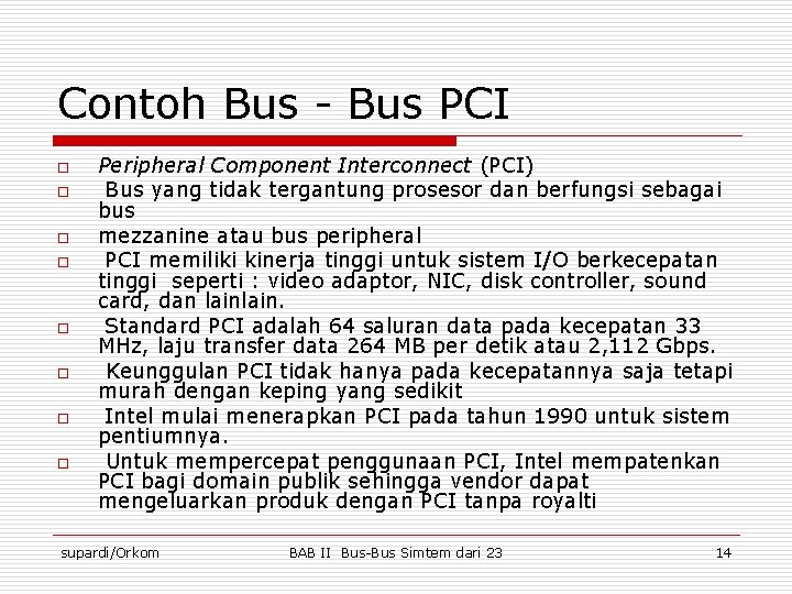 Contoh Bus - Bus PCI o o o o Peripheral Component Interconnect (PCI) Bus