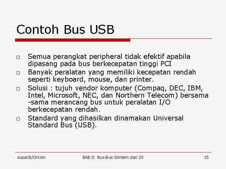 Contoh Bus USB o o Semua perangkat peripheral tidak efektif apabila dipasang pada bus