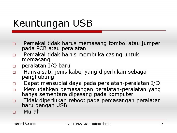 Keuntungan USB o o o o Pemakai tidak harus memasang tombol atau jumper pada