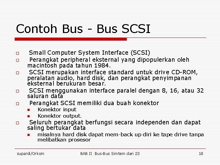 Contoh Bus - Bus SCSI o o o Small Computer System Interface (SCSI) Perangkat