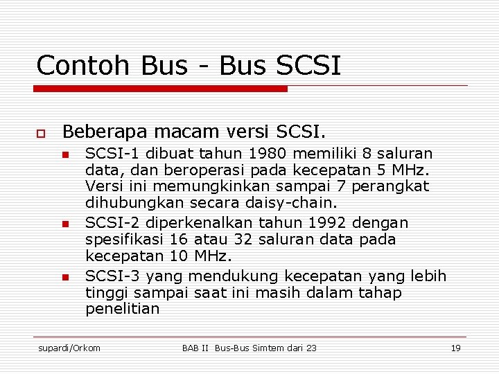 Contoh Bus - Bus SCSI o Beberapa macam versi SCSI. n n n SCSI-1