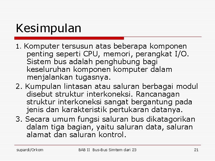 Kesimpulan 1. Komputer tersusun atas beberapa komponen penting seperti CPU, memori, perangkat I/O. Sistem