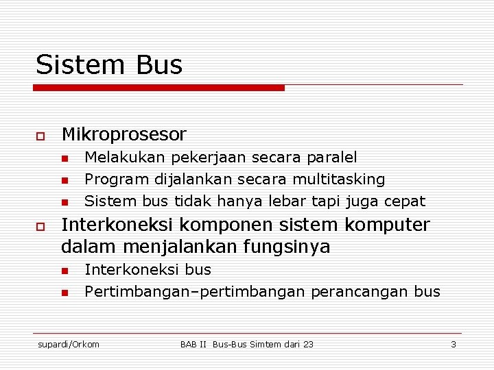 Sistem Bus o Mikroprosesor n n n o Melakukan pekerjaan secara paralel Program dijalankan