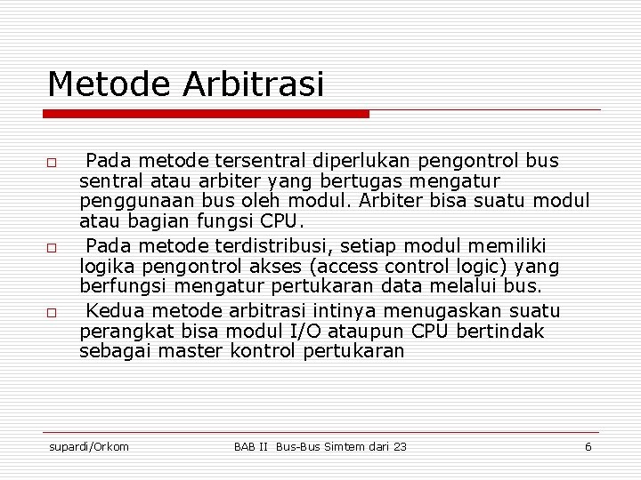Metode Arbitrasi o o o Pada metode tersentral diperlukan pengontrol bus sentral atau arbiter