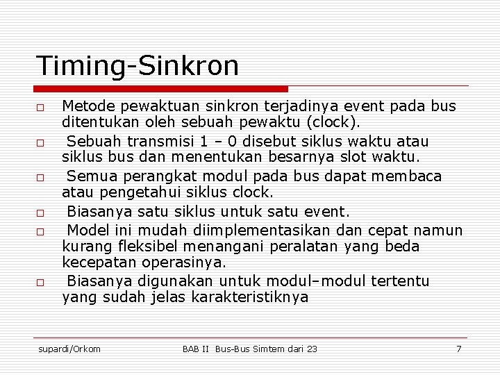 Timing-Sinkron o o o Metode pewaktuan sinkron terjadinya event pada bus ditentukan oleh sebuah