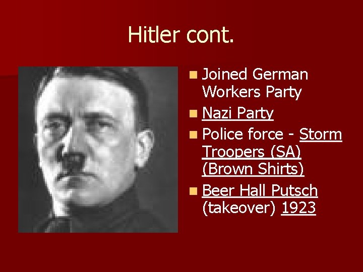 Hitler cont. n Joined German Workers Party n Nazi Party n Police force -