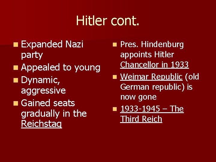 Hitler cont. n Expanded Nazi party n Appealed to young n Dynamic, aggressive n