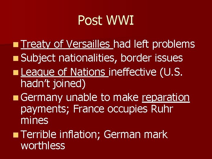 Post WWI n Treaty of Versailles had left problems n Subject nationalities, border issues