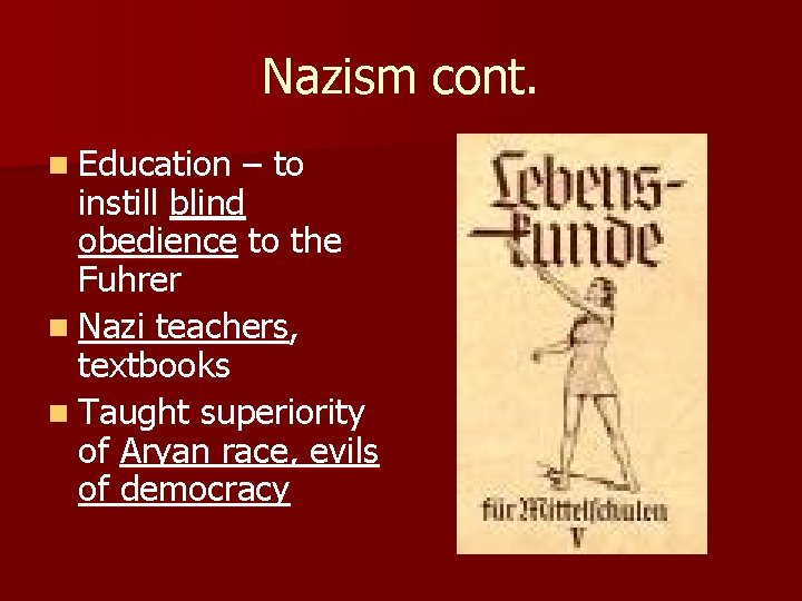 Nazism cont. n Education – to instill blind obedience to the Fuhrer n Nazi